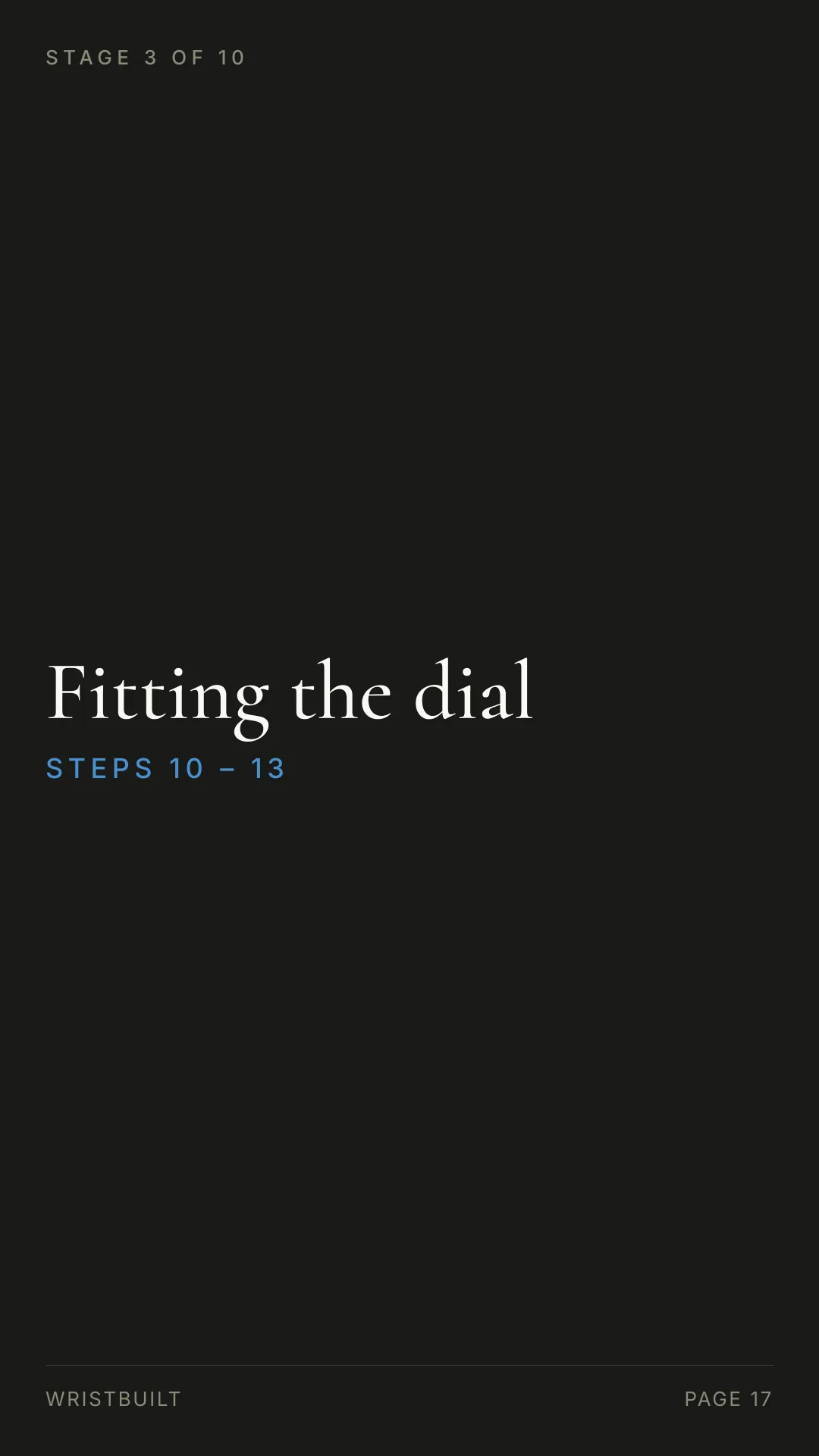 STAGE 3 OF 10 Fitting the dial S T E P S  1 0  –  1 3 WRISTBUILT PAGE 17