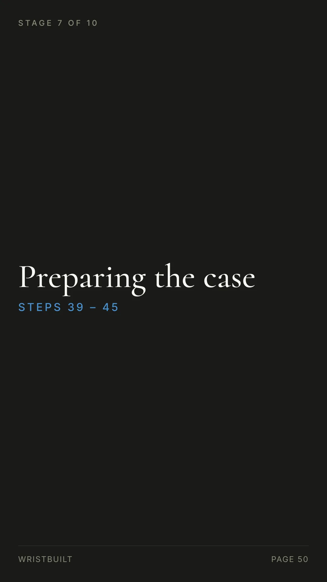 STAGE 7 OF 10 Preparing the case S T E P S  3 9  –  4 5 WRISTBUILT PAGE 50