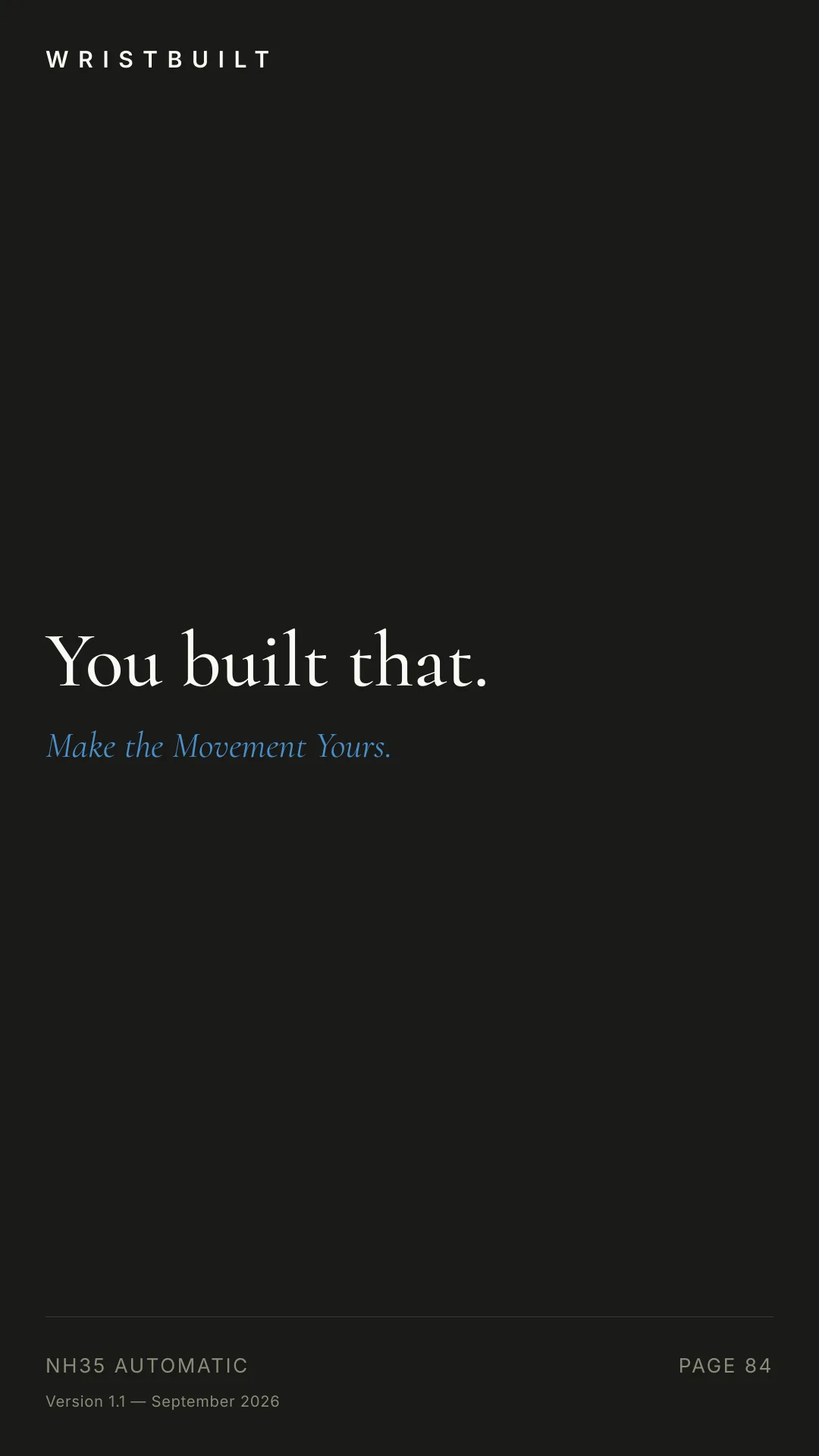 WRISTBUILT You built that. Make the Movement Yours. NH35 AUTOMATIC PAGE 84 Version 1.1 — September 2026