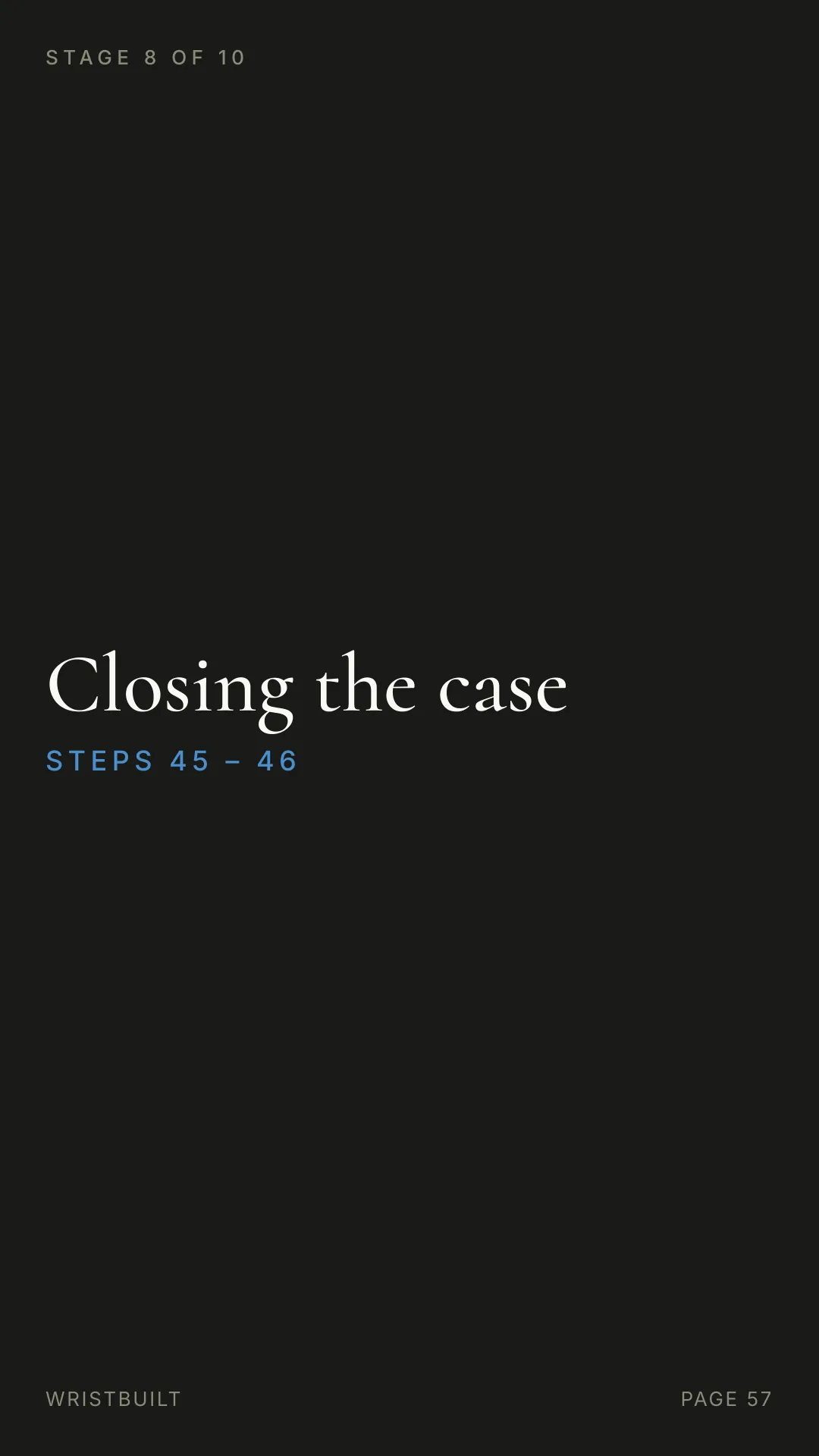 STAGE 8 OF 10 Closing the case S T E P S  4 5  –  4 6 WRISTBUILT PAGE 57