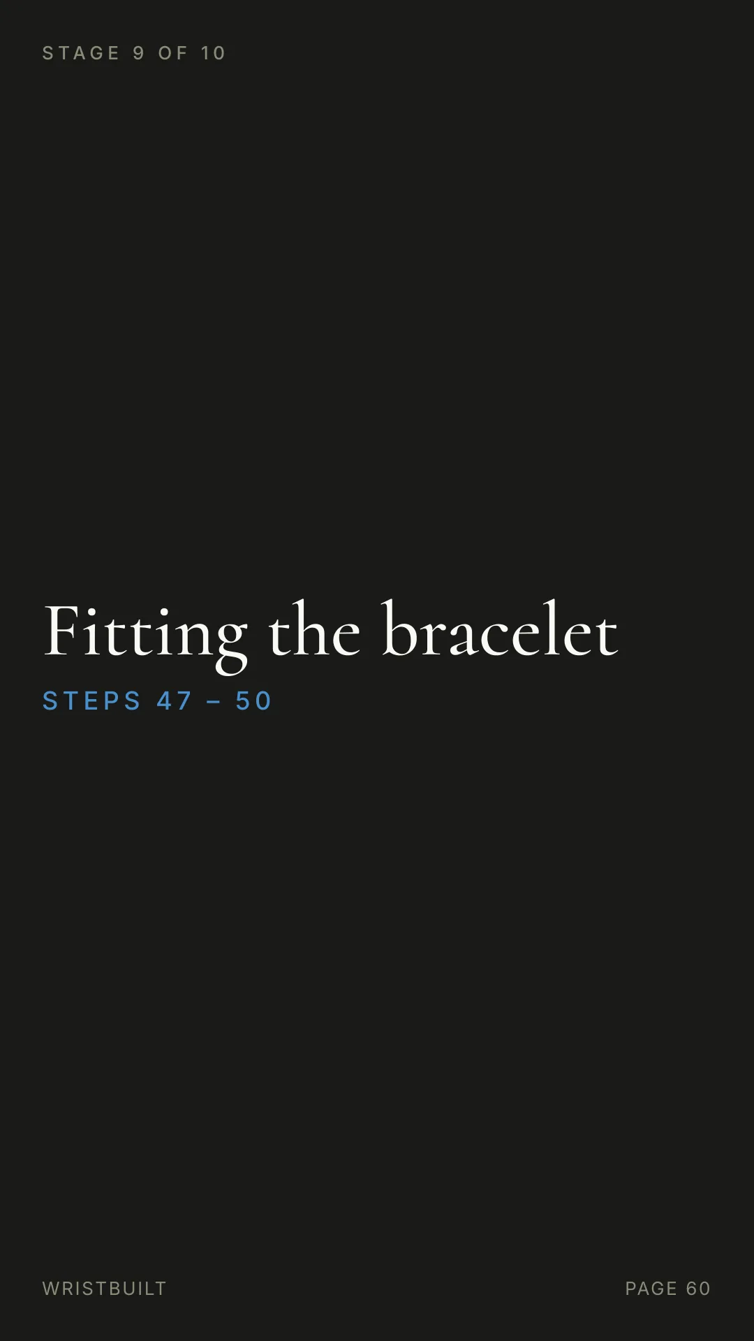 STAGE 9 OF 10 Fitting the bracelet S T E P S  4 7  –  5 0 WRISTBUILT PAGE 60
